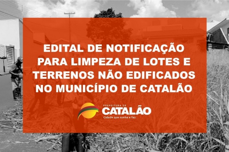 Prefeitura de Catalão divulga edital de notificação para limpeza de lotes e terrenos no município